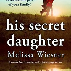 VIEW EPUB KINDLE PDF EBOOK His Secret Daughter: A totally heartbreaking and gripping page-turner by