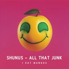 Shunus - I Like The Way You Work That [I Eat Mangos]