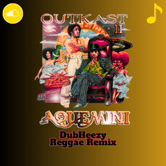 OutKast - Aquemini (DubHeezy Reggae Remix)