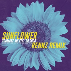 Sunflower - You Make Me Feel So Good (Rennz Remix) FREE DL