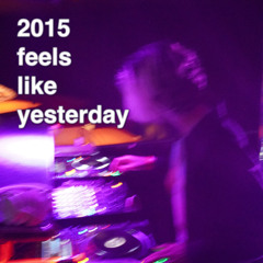 2015 feels like yesterday