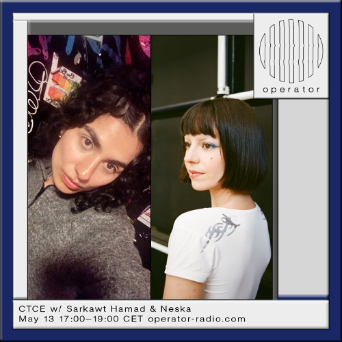 CTCE w/ Sarkawt Hamad & Neska - 13th May 2025
