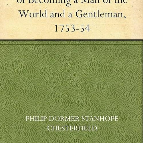 ❤pdf Letters to His Son on the Art of Becoming a Man of the World and a Gentleman,