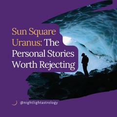 Sun Square Uranus: The Personal Stories Worth Rejecting