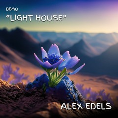 ALEX EDELS | DEMO "LIGHT HOUSE" | Deep & Melodic & Meditative House