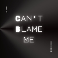 Can't Blame Me