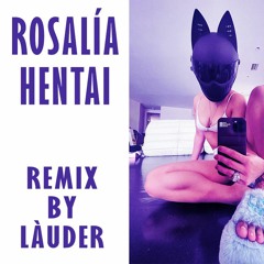 ROSALÍA - HENTAI (Làuder Remix) FREE DL