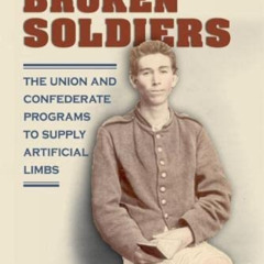 DOWNLOAD EBOOK 📩 Mending Broken Soldiers: The Union and Confederate Programs to Supp