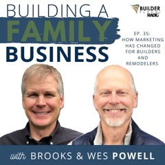 Building A Family Business #35: How Marketing Has Changed for Builders and Remodelers