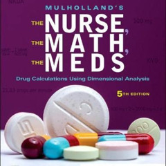 FREE PDF 💕 Mulholland’s The Nurse, The Math, The Meds: Drug Calculations Using Dimen