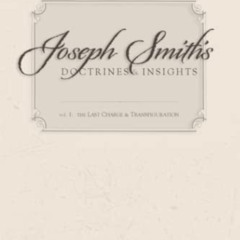 download EBOOK 📖 Joseph Smith's Doctrines & Insights: the Last Charge & Transfigurat