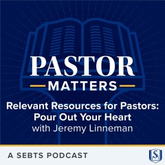 Relevant Resources for Pastors: Pour Out Your Heart with Jeremy Linneman - EP193