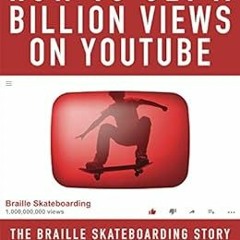 GET PDF 📤 How to get a Billion Views on YouTube: The Braille Skateboarding Story by