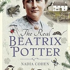 ~Read~[PDF] The Real Beatrix Potter -  Nadia Cohen (Author)