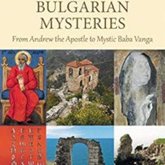 [ACCESS] EBOOK 💗 Bulgarian Mysteries: From Andrew the Apostle to Mystic Baba Vanga b