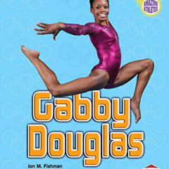 free PDF ✅ Gabby Douglas (Amazing Athletes) by  Jon M. Fishman [PDF EBOOK EPUB KINDLE