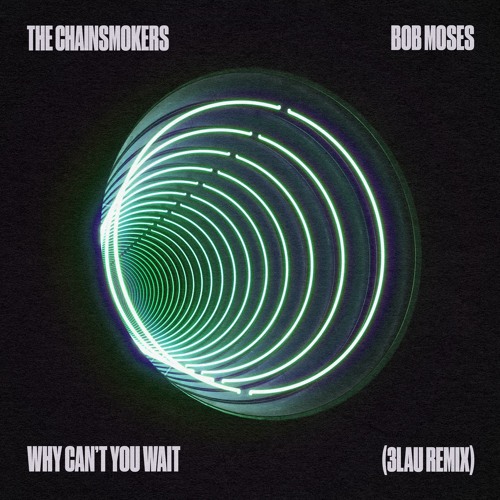 The Chainsmokers, Bob Moses & 3LAU - Why Can't You Wait (3LAU Remix)