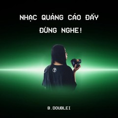 Nhạc quảng cáo đấy, đừng nghe! - B.doublei