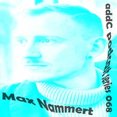 Max Nammert - addC podcast series 068 - Melodic House