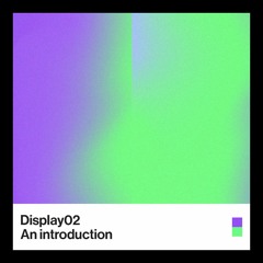 Display 02 - An Introduction