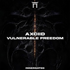 Axciid - Vulnerable Freedom (Free DL) [INNERGATED]
