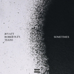 Sometimes (ft. Tezz0)