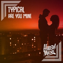 Typical - Are You Mine [BUY = Free Download]