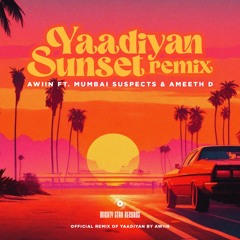 AWIIN, MUMBAI SUSPECT & AMEETH D - Yaadiyan (AWIIN's Sunset remix)