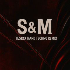 S&M (Tesixx Hard Techno Remix)