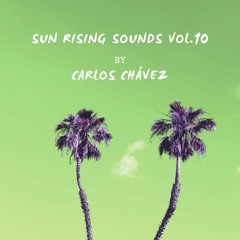 Sun Rising Sounds set Vol.10 // by Carlos Chávez