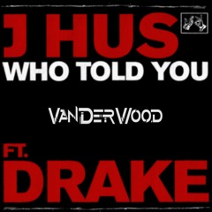 J Hus ft. Drake - Who Told You (VanderWood Afro Flip)