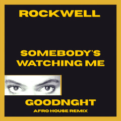 Rockwell - Somebody's Watching Me (GOODNGHT AFRO HOUSE REMIX)