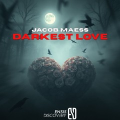 Jacob Maess - Darkest Love (Original Mix)[ENSIS DISCOVERY]