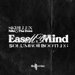 Skrillex - Ease My Mind with Niki & The Dove (Solumboii Bootleg)
