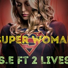 S.E 'SUPER WOMAN'  Ft 2 LIVES