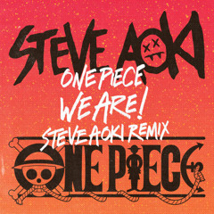 Steve Aoki - We Are! (One Piece) Remix
