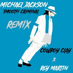 Michael Jackson - Smooth Criminal (Cowboy Clay x Rey Martin Remix)
