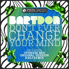 Bartdon - Don't Ever Change Your Mind (K4DJ Remix)