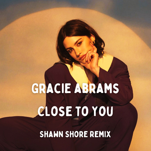 Gracie Abrams - Close To You (Shawn Shore Remix)