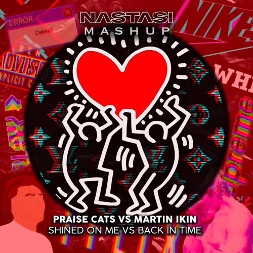 PRAISE CATS Vs MARTIN IKIN - SHINED ON ME Vs BACK IN TIME (NASTASI MASHUP)