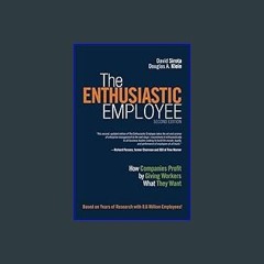 Download Ebook ❤ Enthusiastic Employee, The: How Companies Profit by Giving Workers What They Want