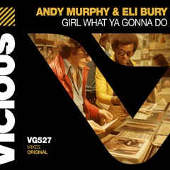 Andy Murphy & Eli Bury - Girl What Ya Gonna Do