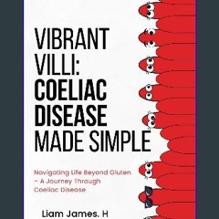 Read eBook [PDF] ✨ Vibrant Villi: Coeliac Disease Made Simple get [PDF]