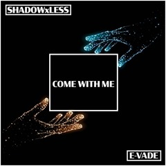 E-Vade & ShadowxLess - Come With Me (Free Download)