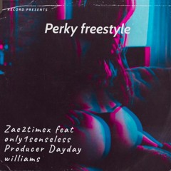 ZAE 2Timex-Perky freestyle Ft Only1senseless