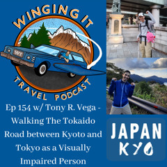 Ep 154 w/ Tony R. Vega - Walking The Tokaido Road between Kyoto and Tokyo as a Visually Impaired Person
