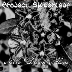 Project Silverleaf - Never Dream Alone