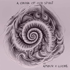 AMØUR X Luche - A Chunk Of Our Spirit