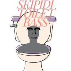 Skipidi Toilet Bass