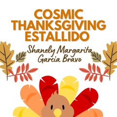 Cosmic Thanksgiving Estallido